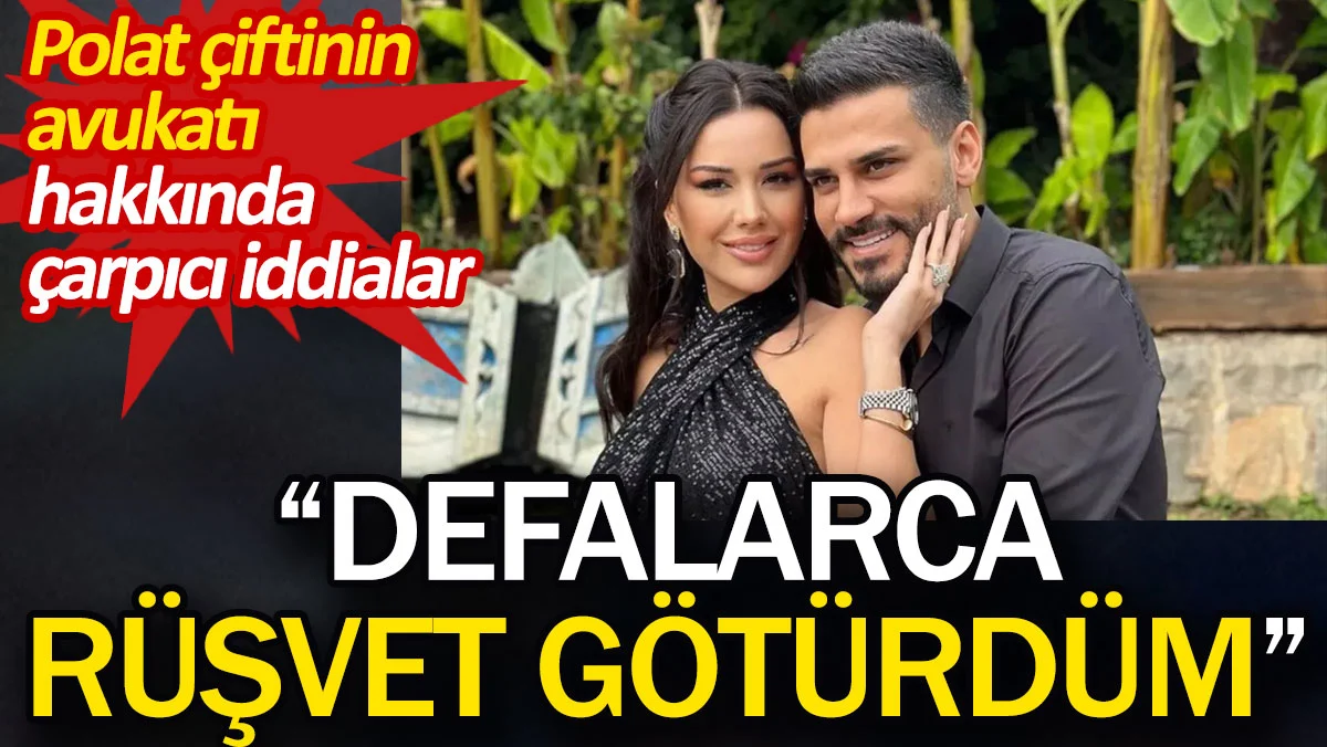 Polat çiftinin avukatı hakkında çarpıcı iddialar: Defalarca rüşvet götürdüm