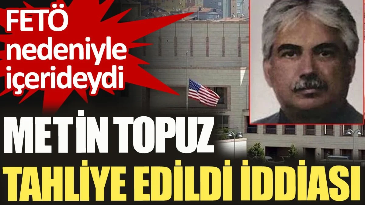 FETÖ nedeniyle içeride olan Metin Topuz tahliye edildi iddiası