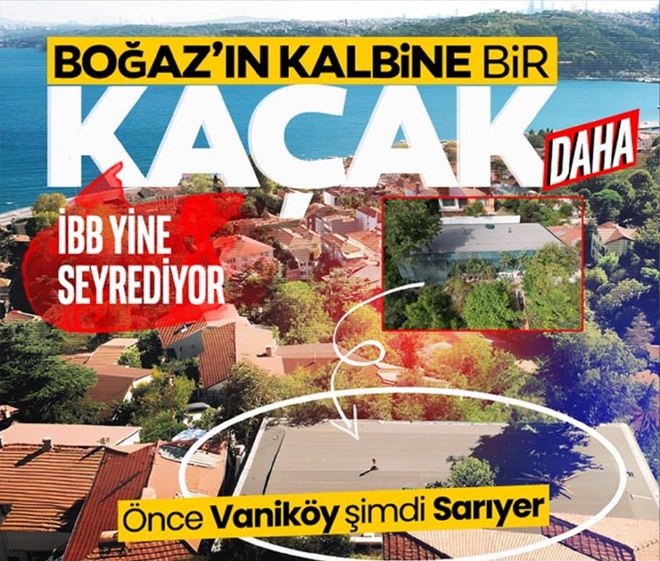 Önce Vaniköy şimdi Sarıyer: Boğaz'a bir kaçak daha: Kaçak inşaatın sahibi kim?