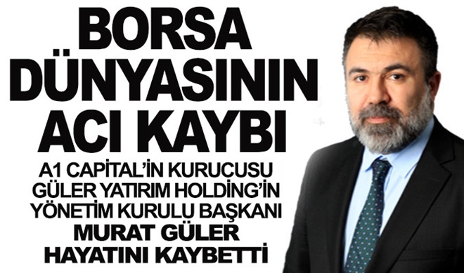 Ünlü borsacı Murat Güler hayatını kaybetti