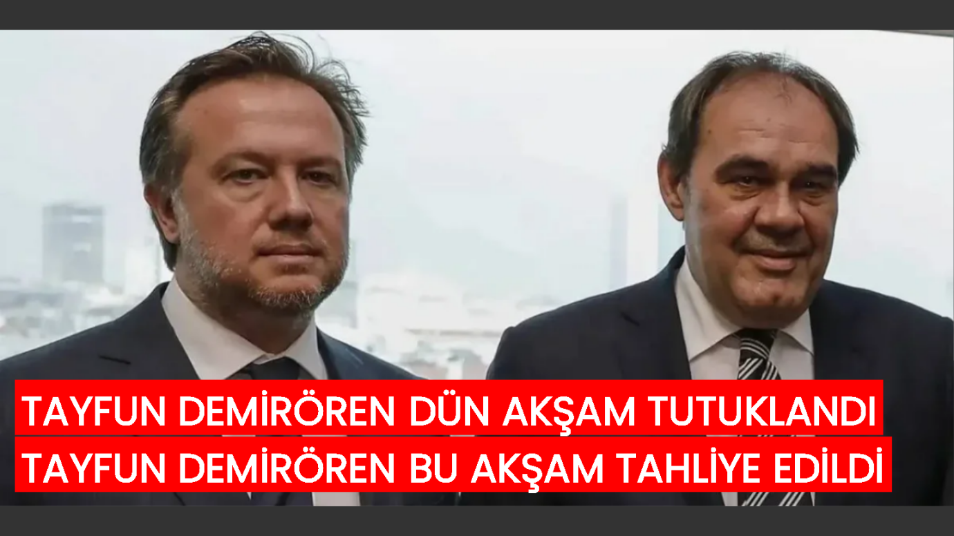 İş insanı Tayfun Demirören hakkında tahliye kararı verildi
