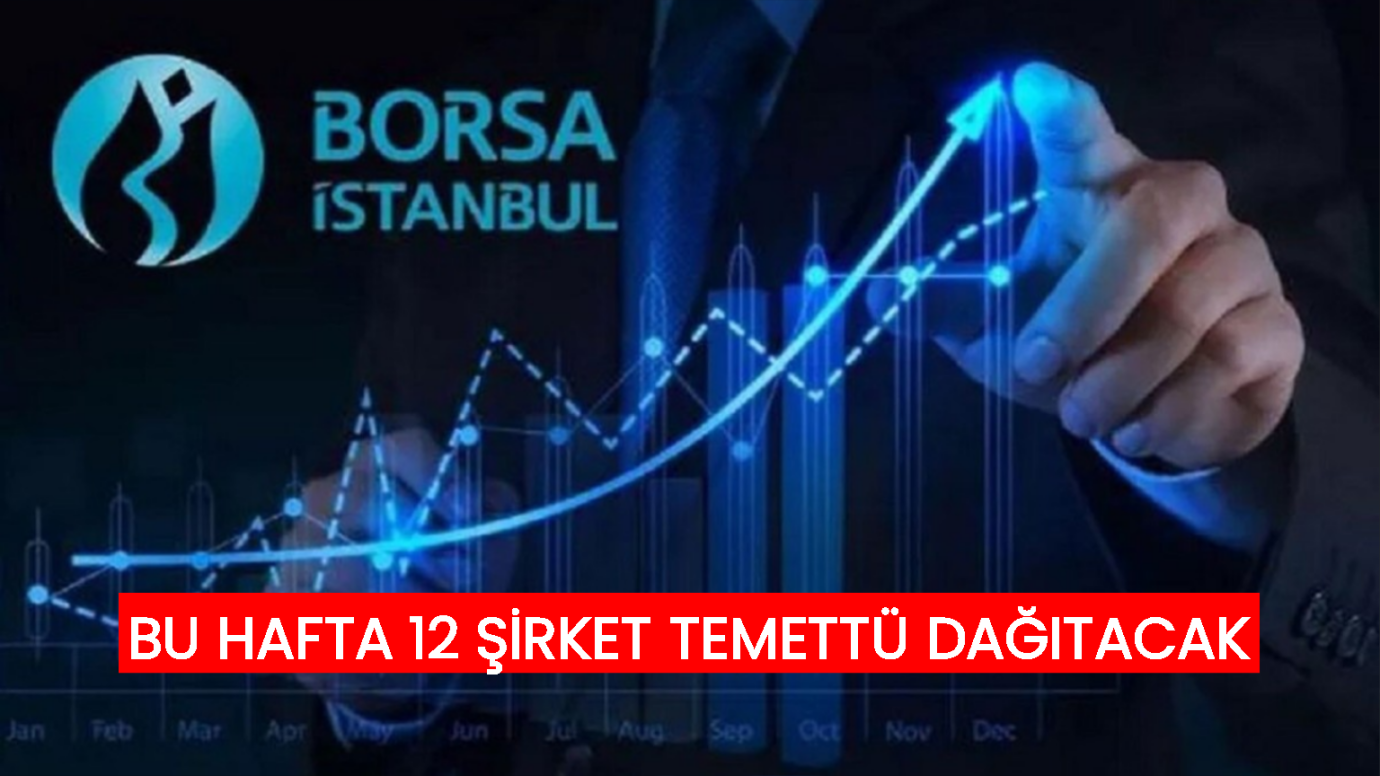 Bu hafta 12 şirket temettü dağıtacak: İşte temettü dağıtacak şirketler