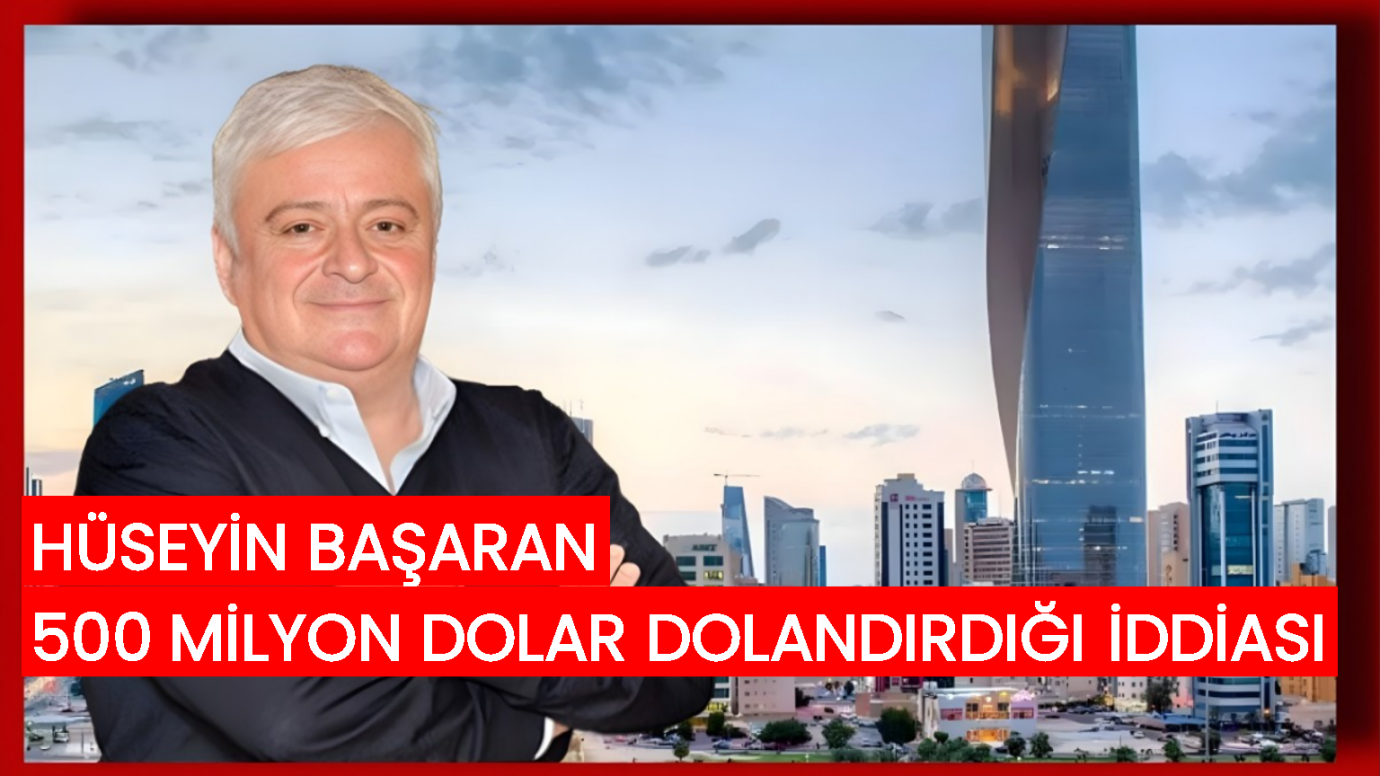 Hüseyin Başaran ve Ortaklarına 500 Miyon Dolar Dolandırıcılık ve Kara Para Aklama Suçlaması