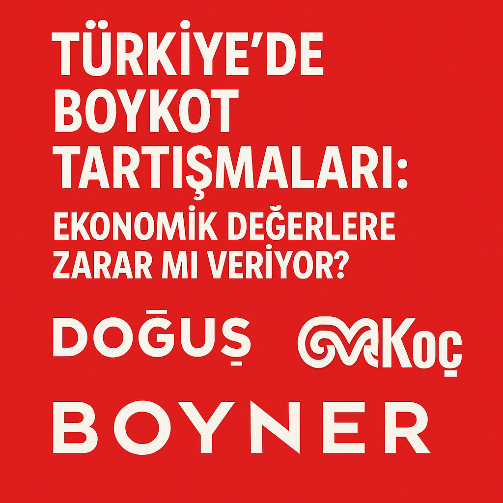 Türkiye’de Boykot Tartışmaları: Ekonomik Değerlere Zarar mı Veriyor?