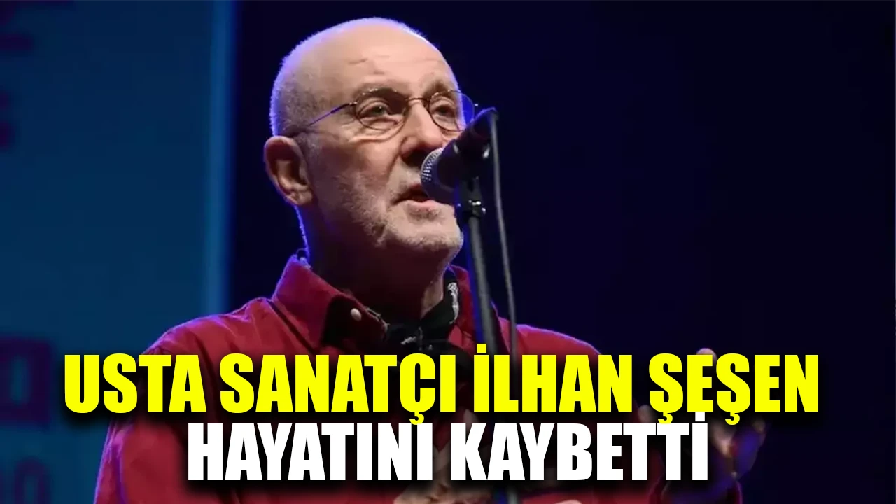 Usta Müzisyen İlhan Şeşen 76 Yaşında Hayatını Kaybetti