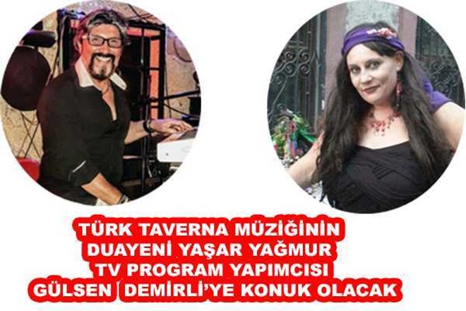 GÜLSEN DEMİRLİ'NİN KONUĞU TAVERNA MÜZİĞİ'NİN ÜSTADI YAŞAR YAĞMUR OLUYOR