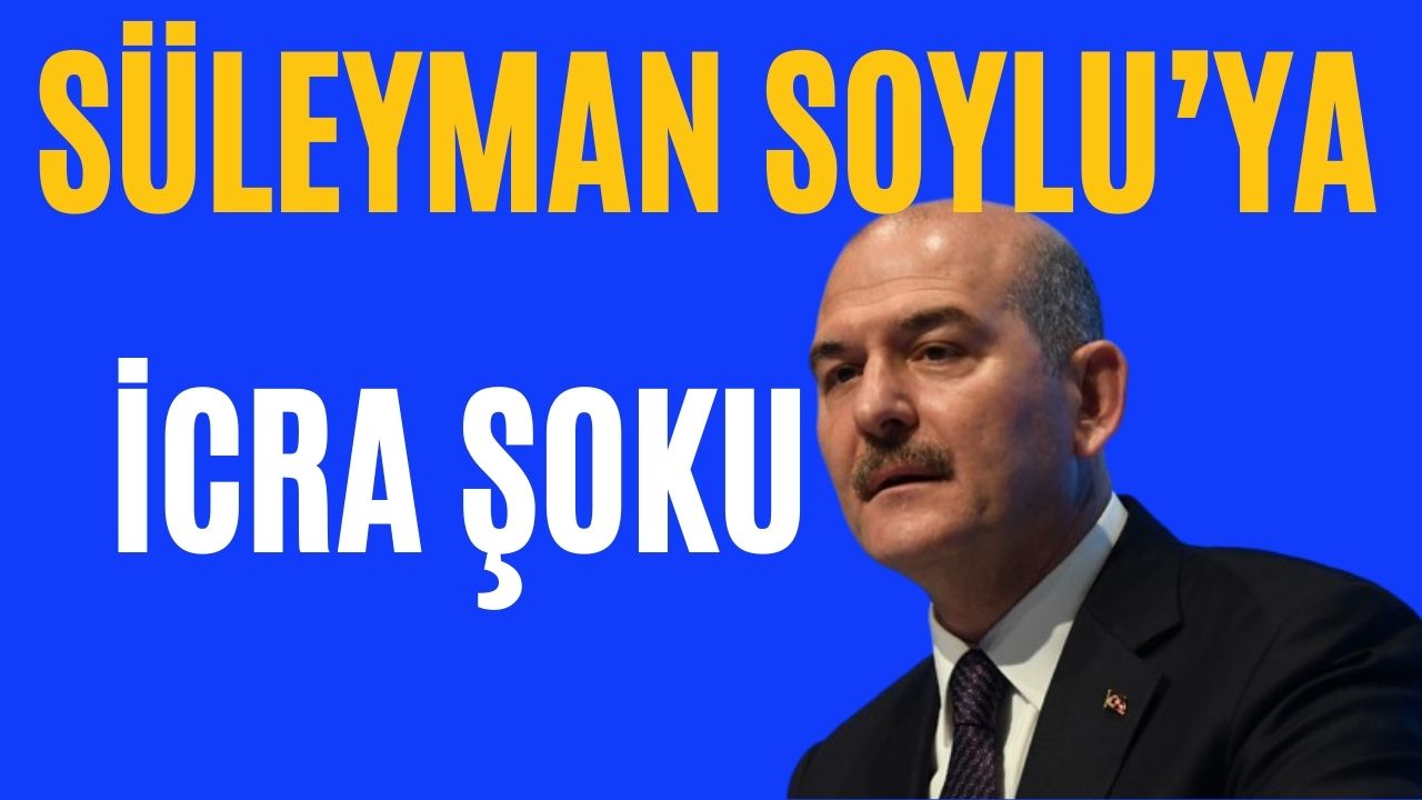 Eski İçişleri Bakanı Süleyman Soylu icralık oldu!