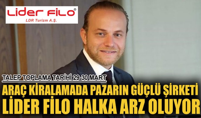 Araç kiralamada pazarın güçlü şirketi Lider Filo halka arz oluyor