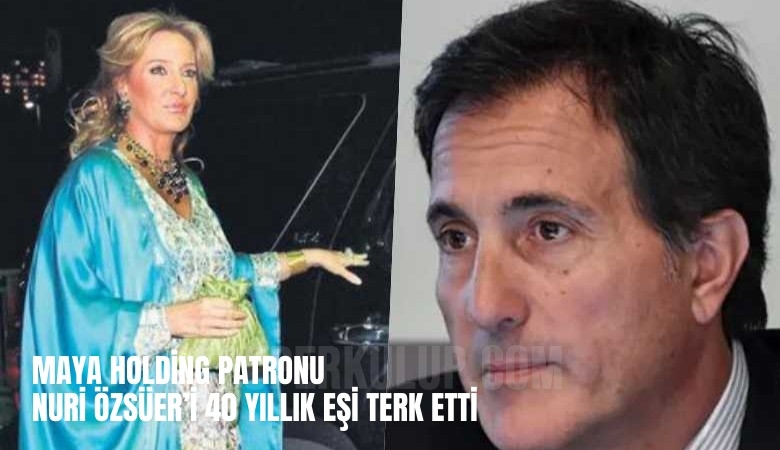 İş insanı Nuri Özsüer'in 40 yıllık eşi Esra Özsüer evi terk etti